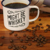 ENA23 Engraved Enamel Mug - Might Be Whiskey