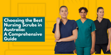 Choosing the Best Nursing Scrubs in Australia: A Comprehensive Guide