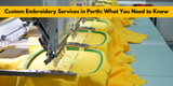 Custom Embroidery Services in Perth: What You Need to Know