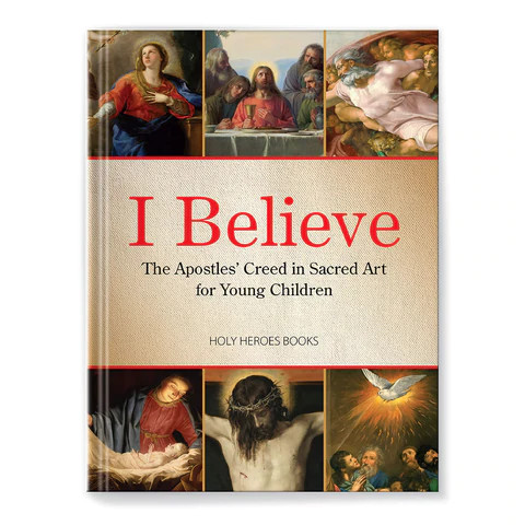 I Believe: The Apostles' Creed in Sacred Art for Children