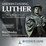 Understanding Luther: A Catholic Perspective on the Protestant Reformation (MP3)