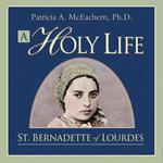 A Holy Life: The Writings of St. Bernadette Audiobook