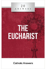 The Eucharist [20 Answers] - Booklet