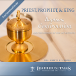 Priest, Prophet, & King: Baptism, Confirmation, and the Mission of the Lay Faithful