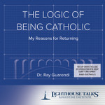 The Logic of Being Catholic (CD)