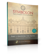 Symbolon: The Catholic Faith Explained - PART 1 - Participant Guide