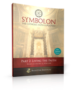 Symbolon: The Catholic Faith Explained - PART 2 - Participant Guide