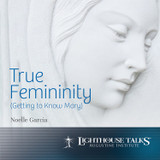 True Femininity: Getting to Know Mary