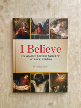 I Believe: The Apostles' Creed in Sacred Art for Children