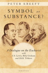 Symbol or Substance? A Dialogue on the Eucharist with C. S. Lewis, Billy Graham and J. R. R. Tolkien