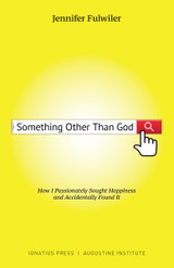 Something Other than God: How I Passionately Sought Happiness and Accidentally Found it