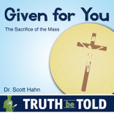 Given For You: The Sacrifice of the Mass (MP3)