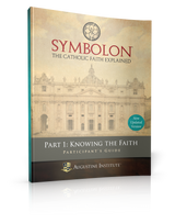 Symbolon: The Catholic Faith Explained - PART 1 - Participant Guide