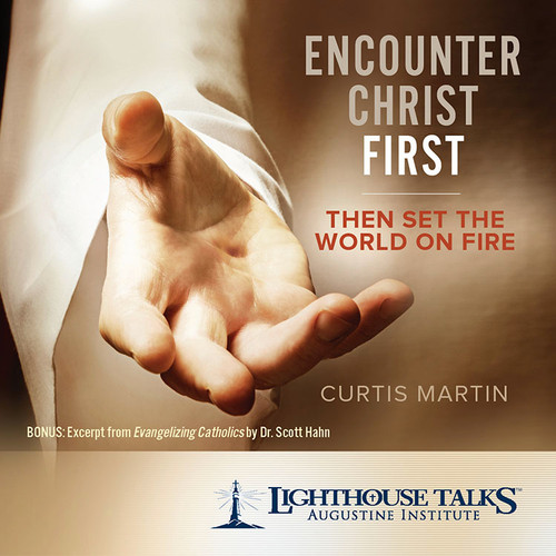 Encounter Christ First: Then Set the World on Fire (MP3) Encounter Christ First: Then Set the World on Fire (MP3)