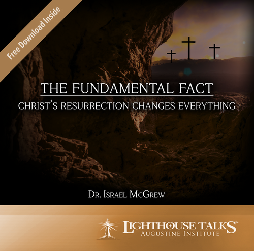 The Fundamental Fact: Christ’s Resurrection Changes Everything