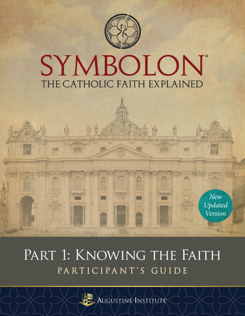 Symbolon: The Catholic Faith Explained - Part 1 - Participant Guide