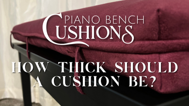 How Thick Should a Piano Bench Cushion Be?