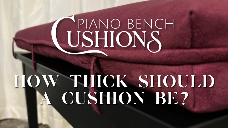 How Thick Should a Piano Bench Cushion Be?
