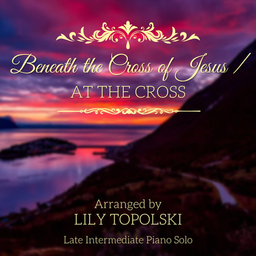 Beneath the Cross of Jesus / At the Cross - Digital Sheet Music