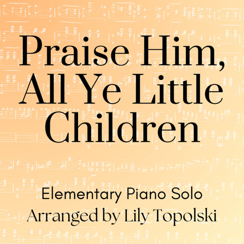 FREE: Praise Him, All Ye Little Children - Digital Sheet Music