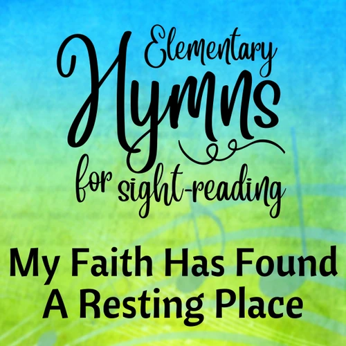 FREE: My Faith Has Found A Resting Place (Elementary) - Digital Sheet Music