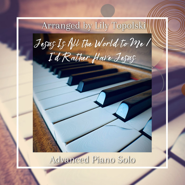 Jesus Is All the World to Me / I'd Rather Have Jesus - Digital Sheet Music