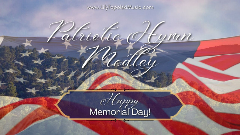 Patriotic Hymn Medley (and Happy Memorial Day!)