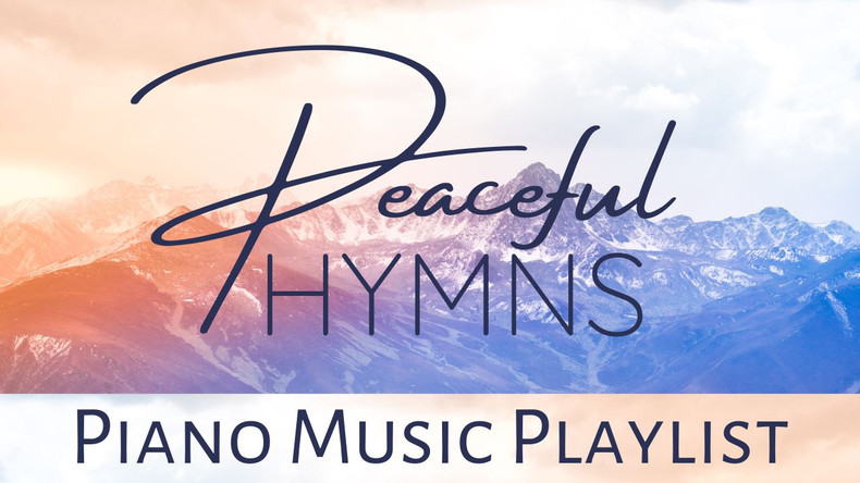 Peaceful Piano Hymns Playlist