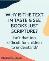 Why is the text in Taste & See Books just scripture? Isn’t that too difficult for children to understand?