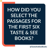 How did you select the passages for the first six Taste & See Books?