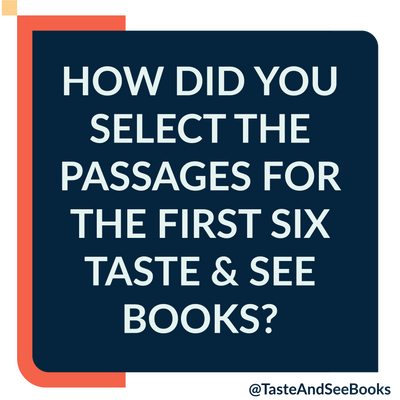 How did you select the passages for the first six Taste & See Books?