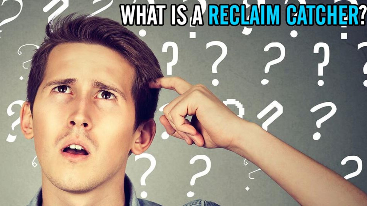 ​What is a Reclaim Catcher?