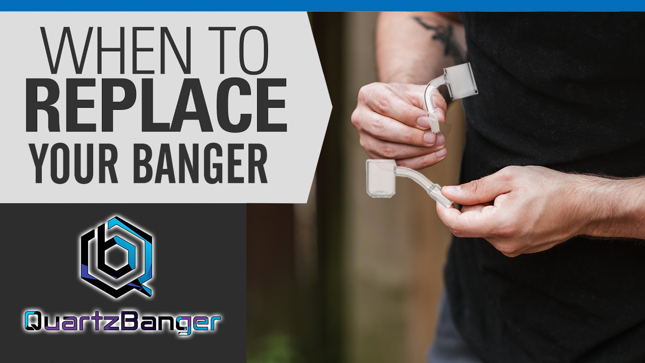 When to Replace Your Banger and How to Keep It Clean Quartz Banger