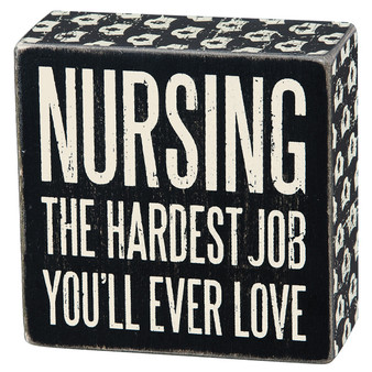Nursing Is the Hardest Job You'll Ever Love Standing Box Sign
