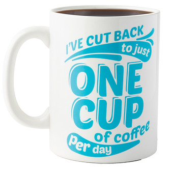 Jumbo Coffee Mug - Just One Cup of Coffee per Day