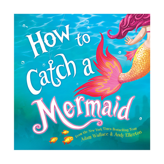How to Catch a Mermaid Hardcover Book by Adam Wallace and Andy Elkerton