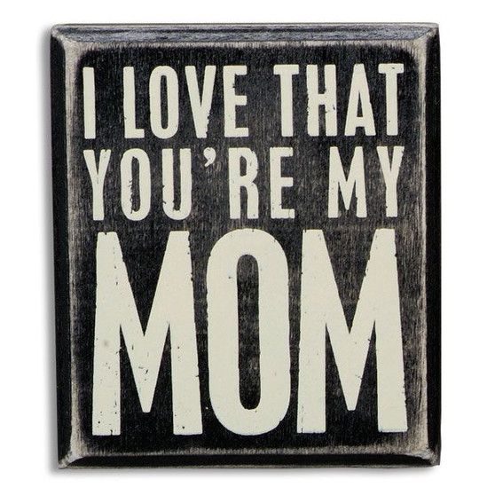 I Love that You're My Mom Box Sign
