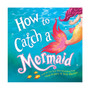 How to Catch a Mermaid Hardcover Book by Adam Wallace and Andy Elkerton
