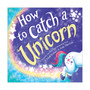 How to Catch a Unicorn Hardcover Book by Adam Wallace and Andy Elkerton