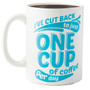 Jumbo Coffee Mug - Just One Cup of Coffee per Day