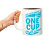 Jumbo Coffee Mug - Just One Cup of Coffee per Day