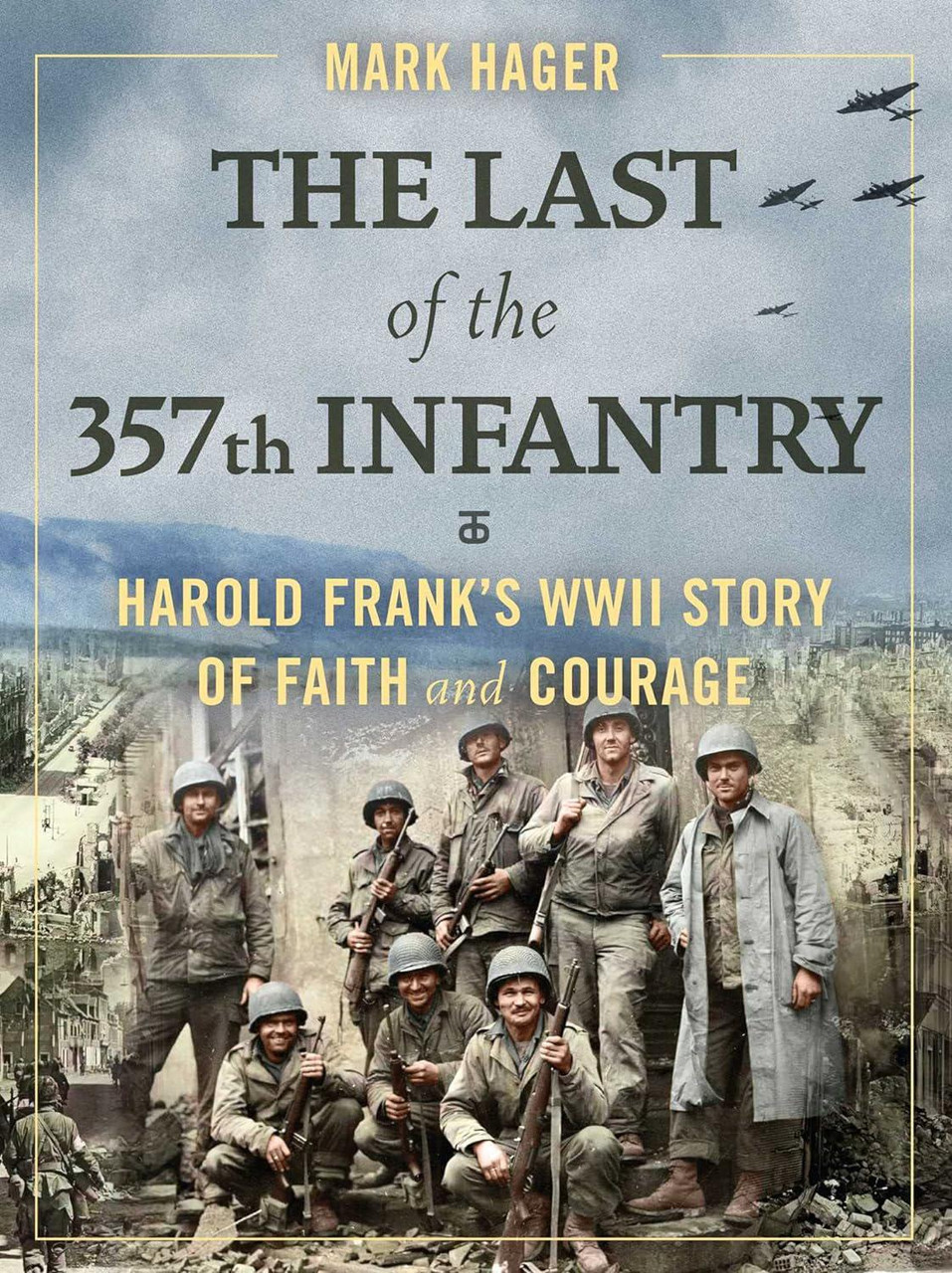 The Last of the 357th Infantry: Harold Frank's WWII Story of Faith