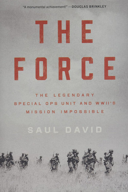 The Force: The Legendary Special Ops Unit and WWII's Mission Impossible by Saul David