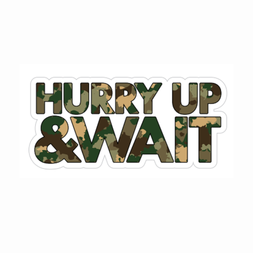 Hurry Up & Wait Sticker