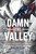 Damn the Valley: 1st Platoon, Bravo Company, 2/508 PIR, 82nd Airborne in the Arghandab River Valley Afghanistan by William Yeske