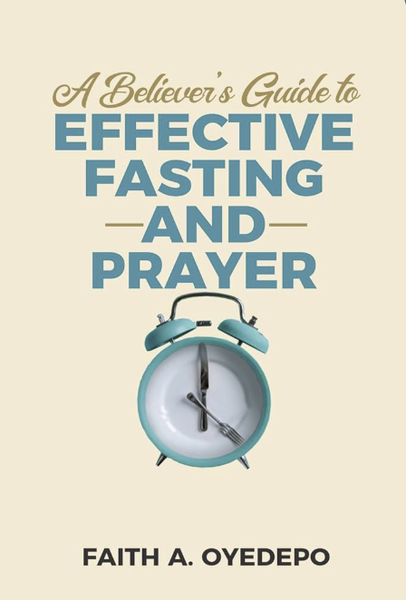 A Believer's Guide to Effective Fasting and Prayer