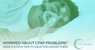 Worried About CPAP Problems? Here’s A Few Tips To Help You Avoid Them