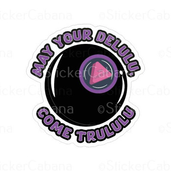May Your Delulu Come Trululu Magic 8 Ball | Sticker Cabana | Vinyl Stickers