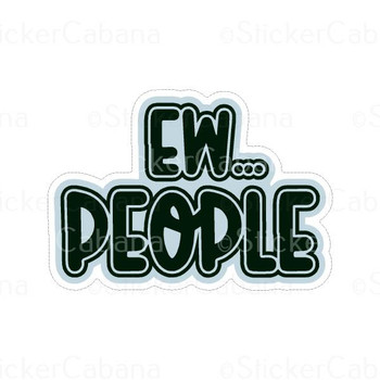 Ew… People | Sticker Cabana | Vinyl Stickers