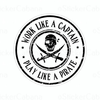 Work Like A Captain Play Like A Pirate | Sticker Cabana | Vinyl Stickers